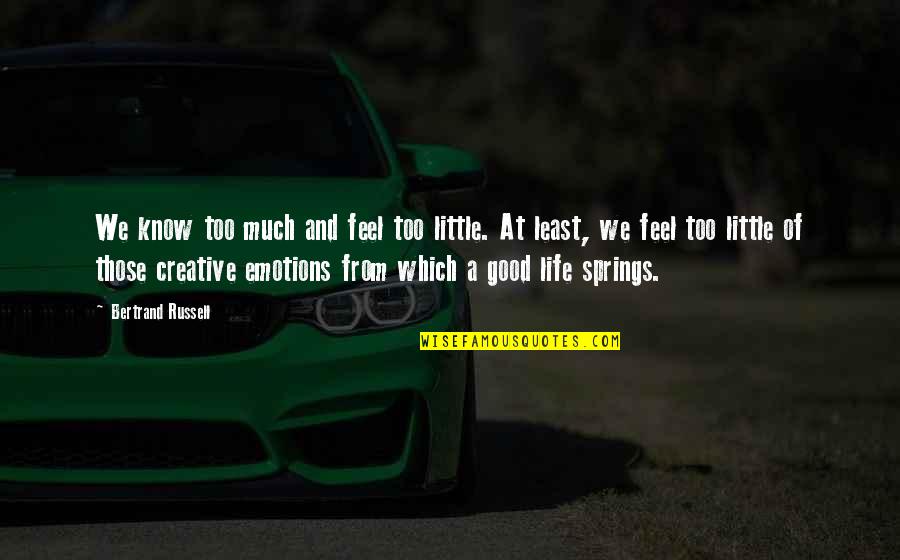 Feel Your Emotions Quotes By Bertrand Russell: We know too much and feel too little.