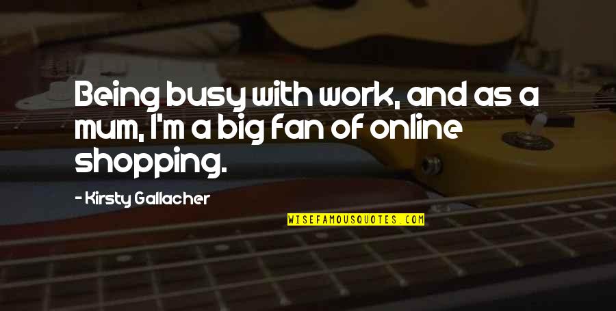 Feel Your Heart Breaking Quotes By Kirsty Gallacher: Being busy with work, and as a mum, Feel Your Heart Breaking Quotes By Kirsty Gallacher: Being busy with work, and as a mum,