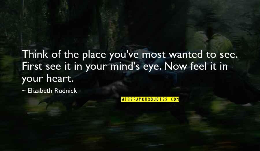 Feel Your Heart Quotes By Elizabeth Rudnick: Think of the place you've most wanted to