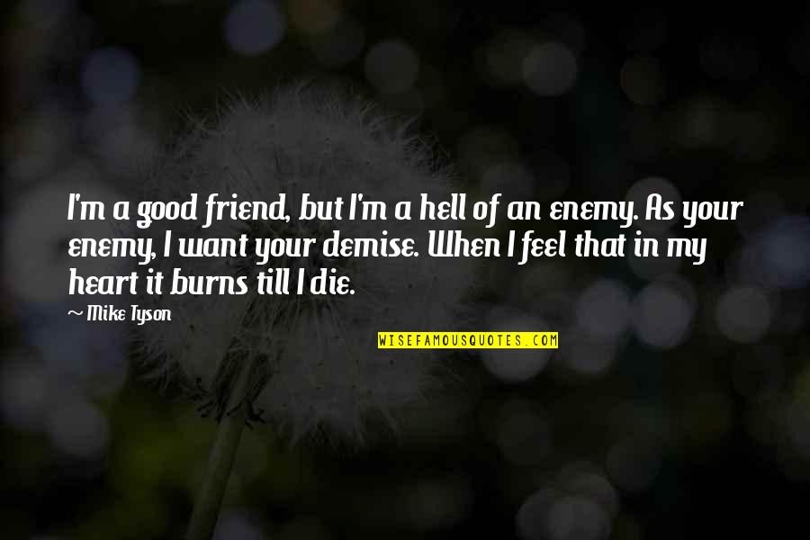Feel Your Heart Quotes By Mike Tyson: I'm a good friend, but I'm a hell