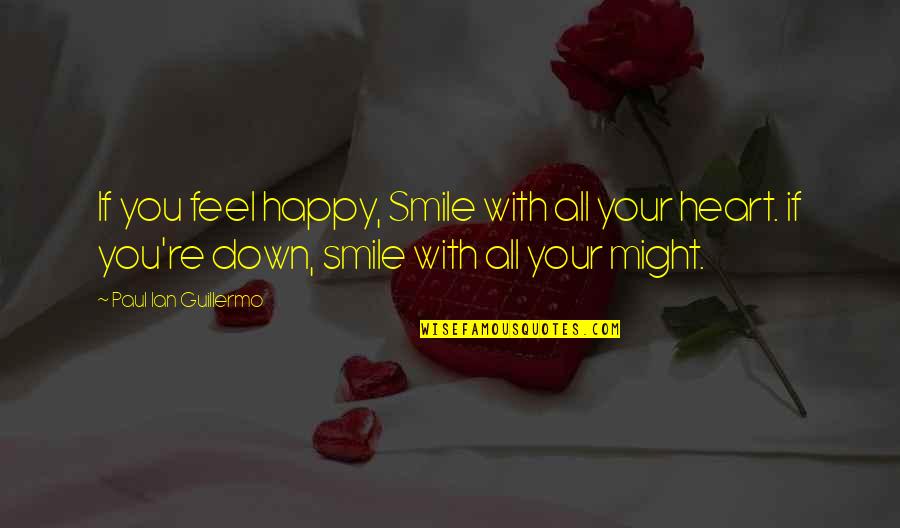 Feel Your Heart Quotes By Paul Ian Guillermo: If you feel happy, Smile with all your