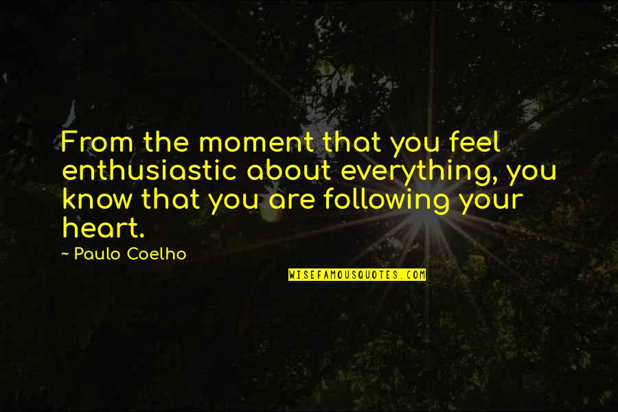Feel Your Heart Quotes By Paulo Coelho: From the moment that you feel enthusiastic about