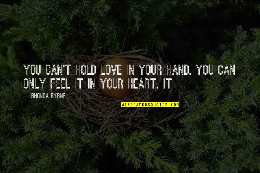 Feel Your Heart Quotes By Rhonda Byrne: You can't hold love in your hand. You