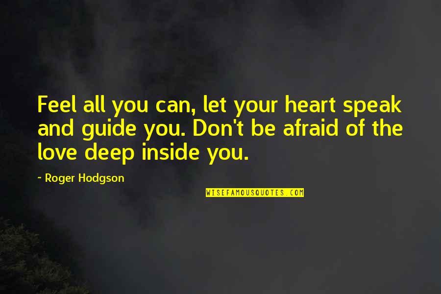 Feel Your Heart Quotes By Roger Hodgson: Feel all you can, let your heart speak
