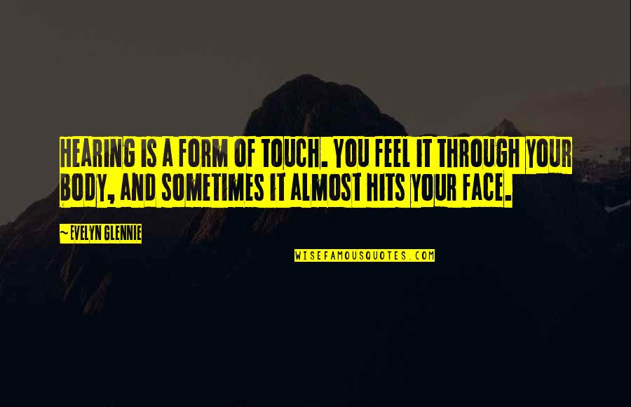 Feel Your Touch Quotes By Evelyn Glennie: Hearing is a form of touch. You feel Feel Your Touch Quotes By Evelyn Glennie: Hearing is a form of touch. You feel