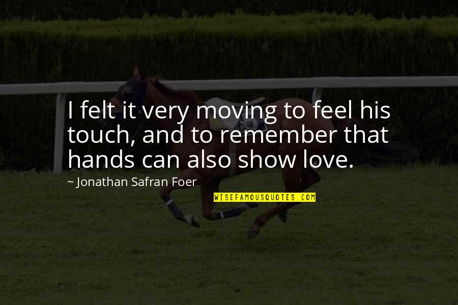 Feel Your Touch Quotes By Jonathan Safran Foer: I felt it very moving to feel his Feel Your Touch Quotes By Jonathan Safran Foer: I felt it very moving to feel his