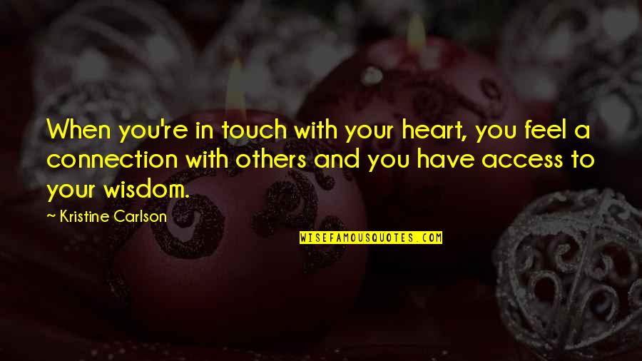 Feel Your Touch Quotes By Kristine Carlson: When you're in touch with your heart, you
