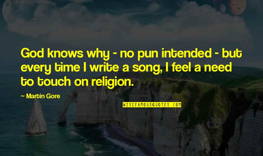 Feel Your Touch Quotes By Martin Gore: God knows why - no pun intended - Feel Your Touch Quotes By Martin Gore: God knows why - no pun intended -