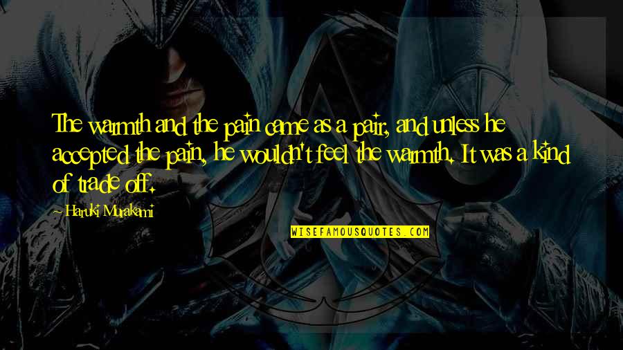 Feel Your Warmth Quotes By Haruki Murakami: The warmth and the pain came as a Feel Your Warmth Quotes By Haruki Murakami: The warmth and the pain came as a