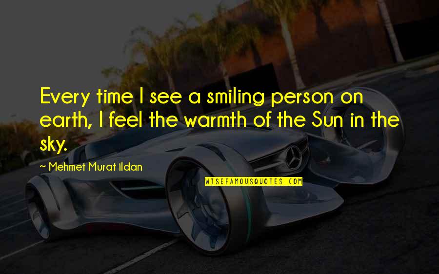 Feel Your Warmth Quotes By Mehmet Murat Ildan: Every time I see a smiling person on Feel Your Warmth Quotes By Mehmet Murat Ildan: Every time I see a smiling person on