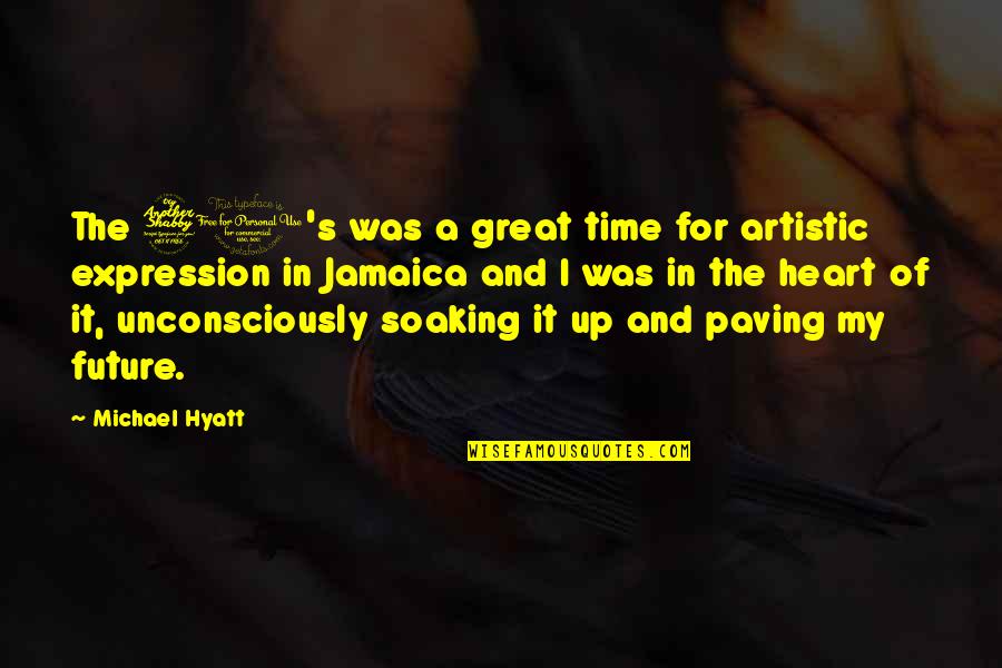 Feelable Quotes By Michael Hyatt: The 70's was a great time for artistic