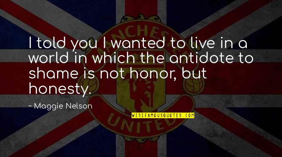 Feele Quotes By Maggie Nelson: I told you I wanted to live in