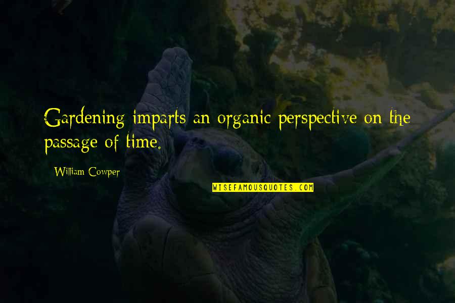 Feeled Quotes By William Cowper: Gardening imparts an organic perspective on the passage
