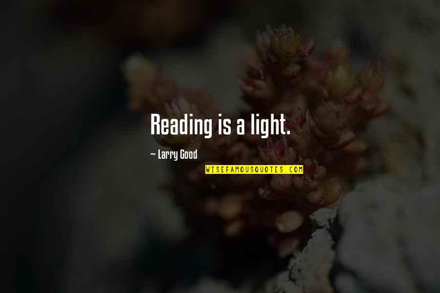 Feeler Ka Quotes By Larry Good: Reading is a light.
