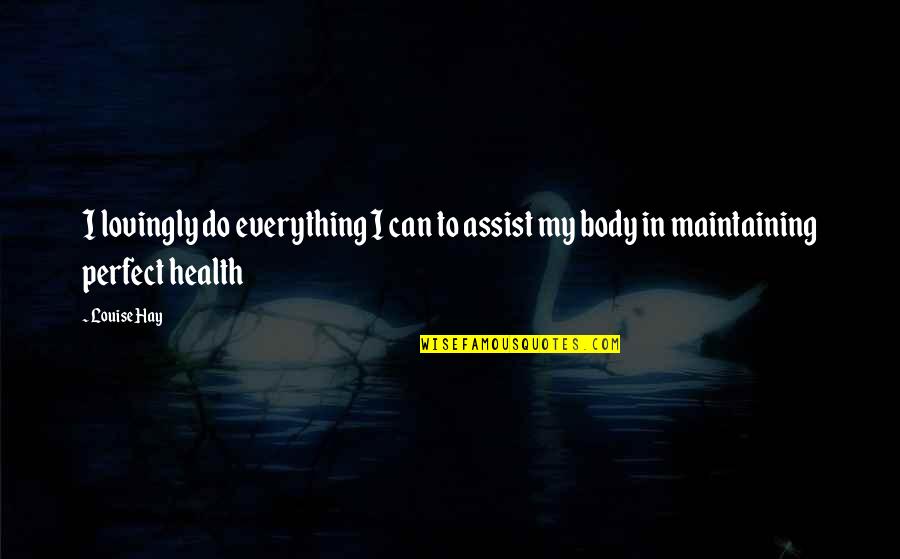 Feeler Ka Quotes By Louise Hay: I lovingly do everything I can to assist