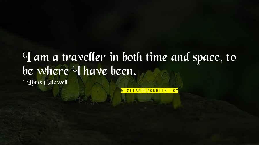 Feeler Person Quotes By Linus Caldwell: I am a traveller in both time and