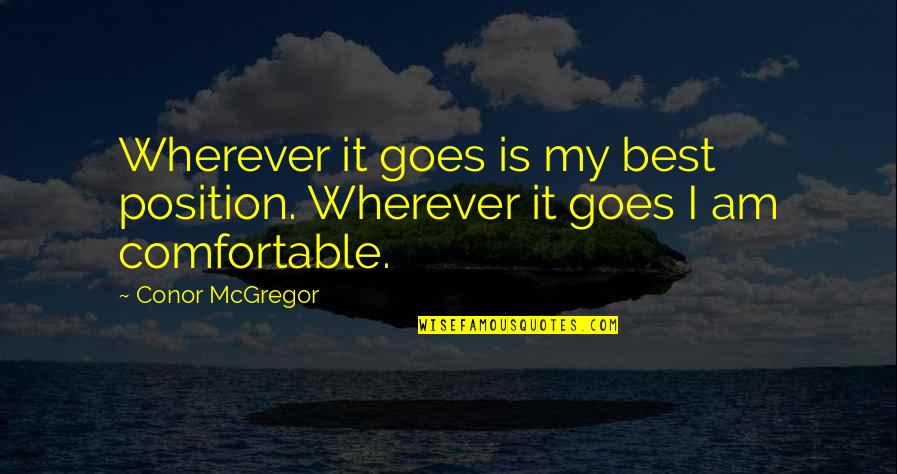 Feeler Quotes By Conor McGregor: Wherever it goes is my best position. Wherever