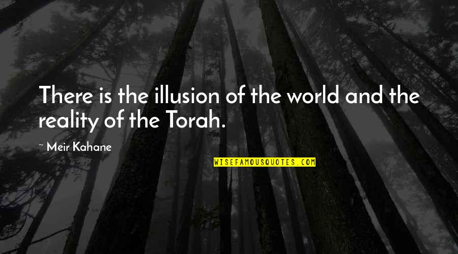 Feeler Quotes By Meir Kahane: There is the illusion of the world and