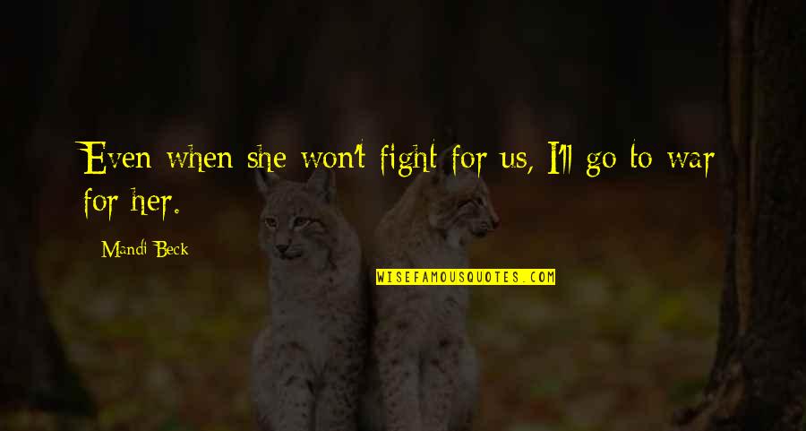 Feelers For Blind Quotes By Mandi Beck: Even when she won't fight for us, I'll