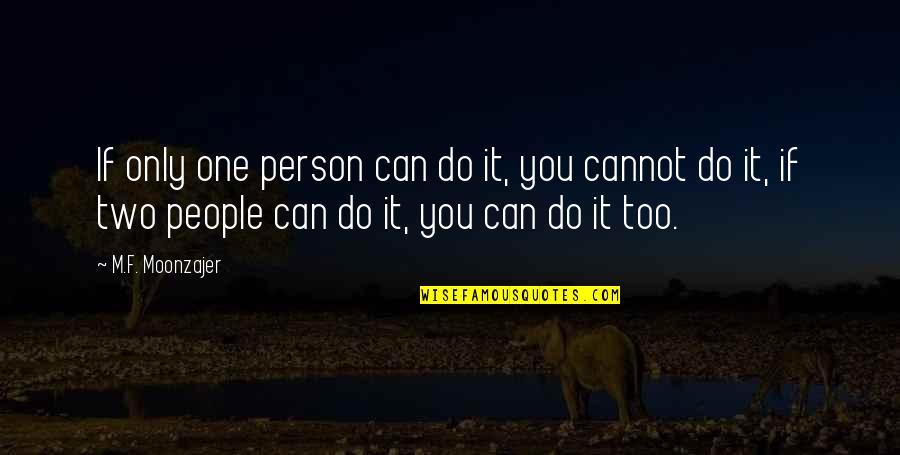 Feelers Of Giraffes Quotes By M.F. Moonzajer: If only one person can do it, you Feelers Of Giraffes Quotes By M.F. Moonzajer: If only one person can do it, you