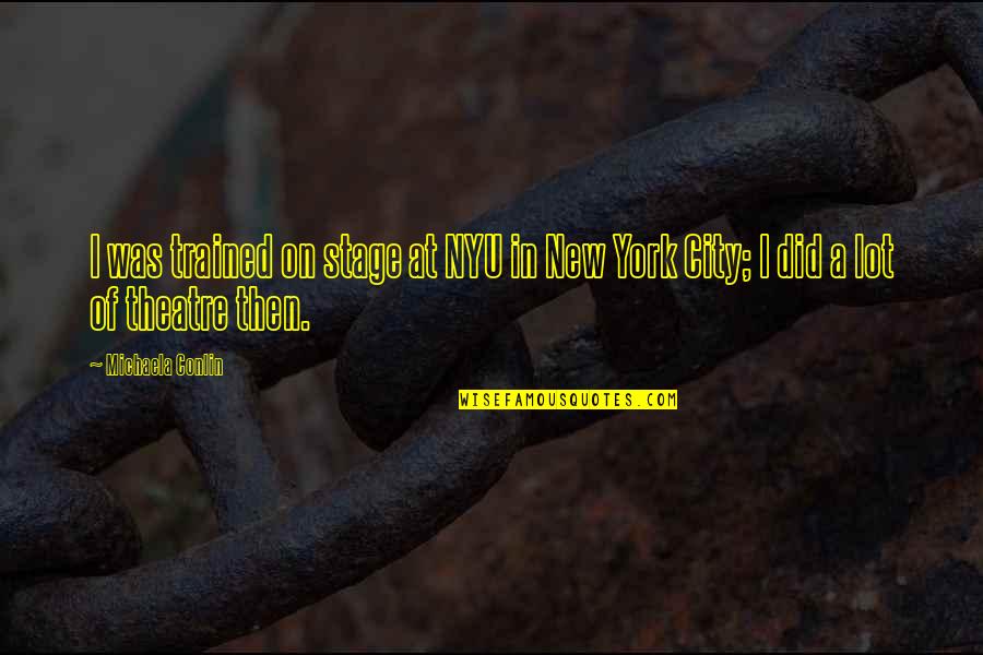 Feelers Of Giraffes Quotes By Michaela Conlin: I was trained on stage at NYU in