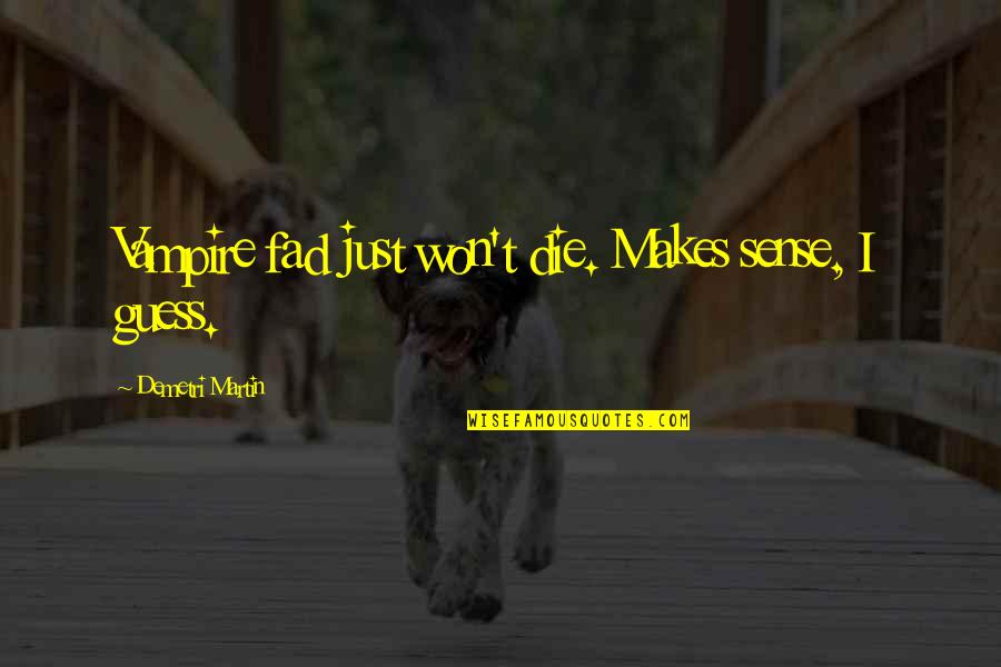Feelers Tagalog Quotes By Demetri Martin: Vampire fad just won't die. Makes sense, I