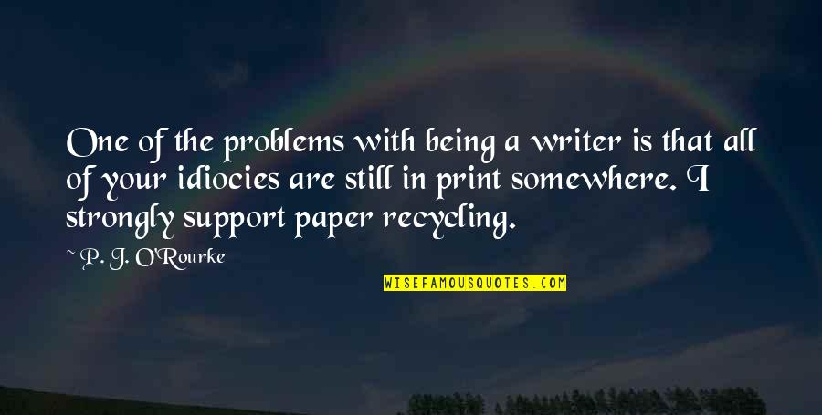 Feelers Tagalog Quotes By P. J. O'Rourke: One of the problems with being a writer