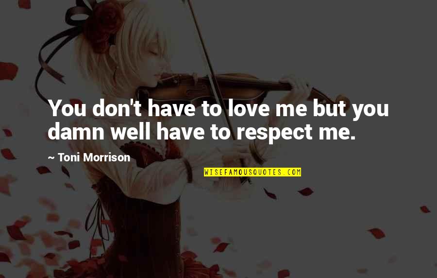 Feelers Tagalog Quotes By Toni Morrison: You don't have to love me but you