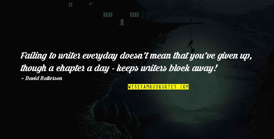 Feelest Quotes By David Batterson: Failing to writer everyday doesn't mean that you've Feelest Quotes By David Batterson: Failing to writer everyday doesn't mean that you've
