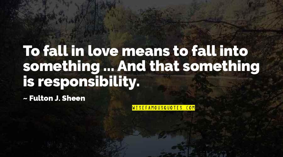 Feelest Quotes By Fulton J. Sheen: To fall in love means to fall into Feelest Quotes By Fulton J. Sheen: To fall in love means to fall into