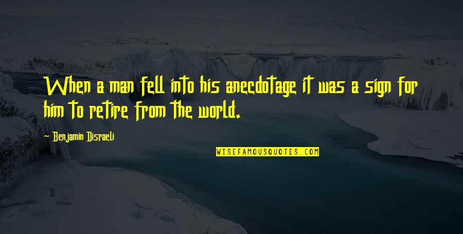 Feeley And Driscoll Quotes By Benjamin Disraeli: When a man fell into his anecdotage it Feeley And Driscoll Quotes By Benjamin Disraeli: When a man fell into his anecdotage it