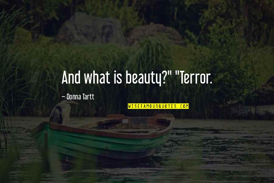 Feeley And Driscoll Quotes By Donna Tartt: And what is beauty?" "Terror. Feeley And Driscoll Quotes By Donna Tartt: And what is beauty?" "Terror.