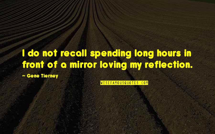 Feeley And Larocca Quotes By Gene Tierney: I do not recall spending long hours in
