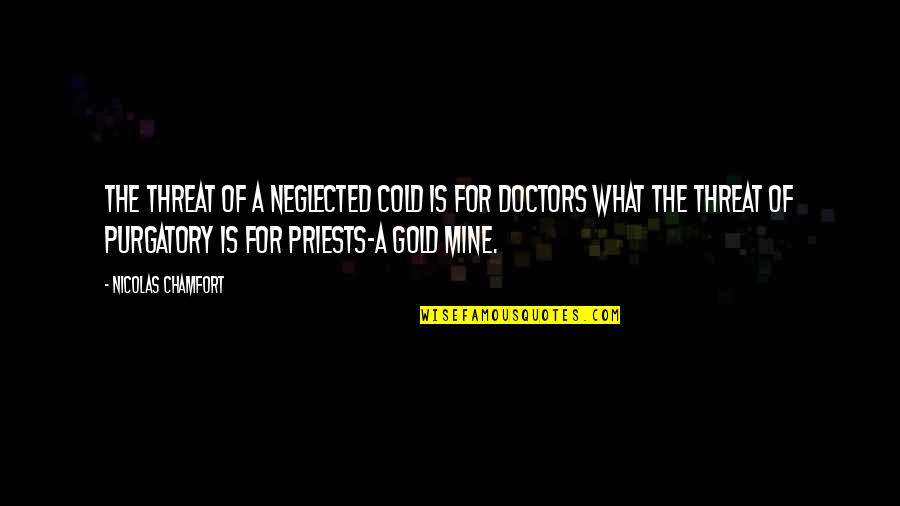 Feeley Field Quotes By Nicolas Chamfort: The threat of a neglected cold is for Feeley Field Quotes By Nicolas Chamfort: The threat of a neglected cold is for