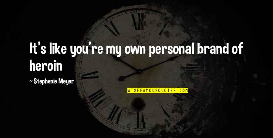 Feeling 2nd Best Quotes By Stephenie Meyer: It's like you're my own personal brand of Feeling 2nd Best Quotes By Stephenie Meyer: It's like you're my own personal brand of