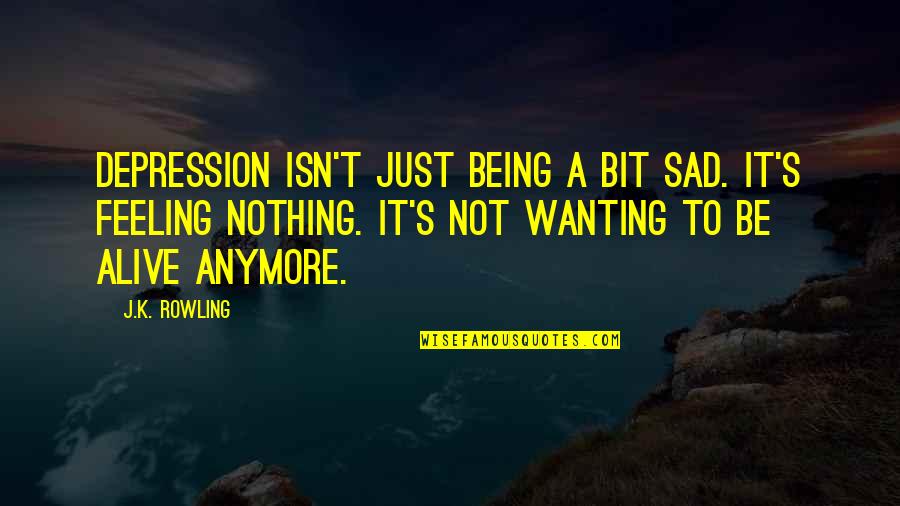 Feeling A Bit Sad Quotes By J.K. Rowling: Depression isn't just being a bit sad. It's