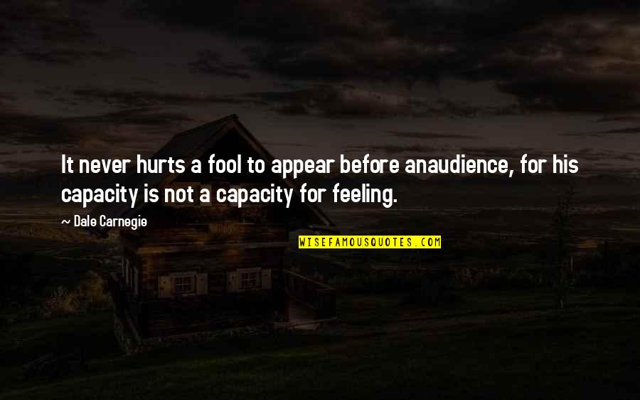 Feeling A Fool Quotes By Dale Carnegie: It never hurts a fool to appear before