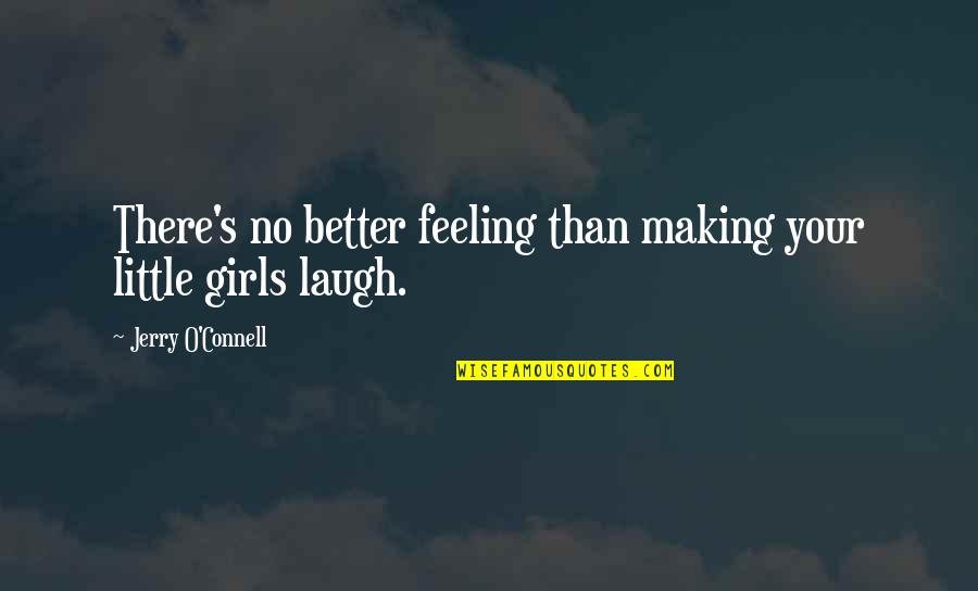 Feeling A Little Better Quotes By Jerry O'Connell: There's no better feeling than making your little