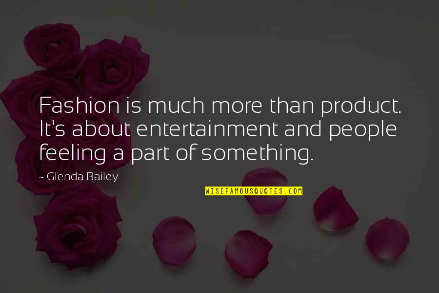 Feeling A Part Of Something Quotes By Glenda Bailey: Fashion is much more than product. It's about