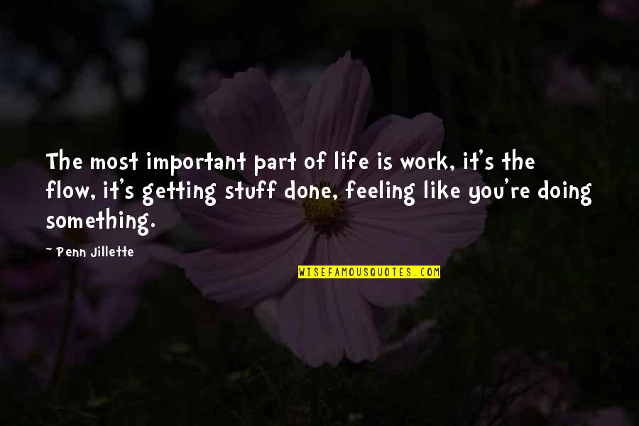 Feeling A Part Of Something Quotes By Penn Jillette: The most important part of life is work,