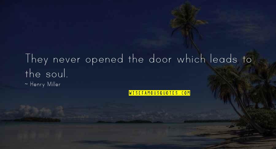 Feeling A Void Quotes By Henry Miller: They never opened the door which leads to