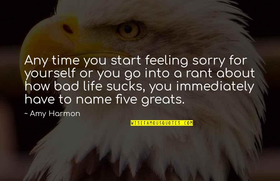 Feeling About Yourself Quotes By Amy Harmon: Any time you start feeling sorry for yourself