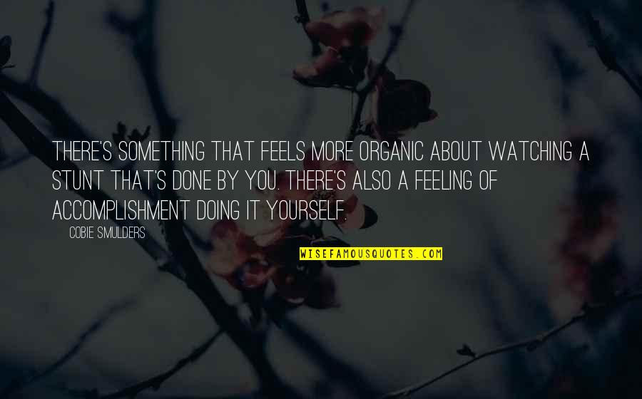 Feeling About Yourself Quotes By Cobie Smulders: There's something that feels more organic about watching