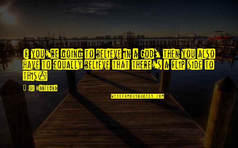Feeling Abundance Quotes By Joe Mantegna: If you're going to believe in a God,