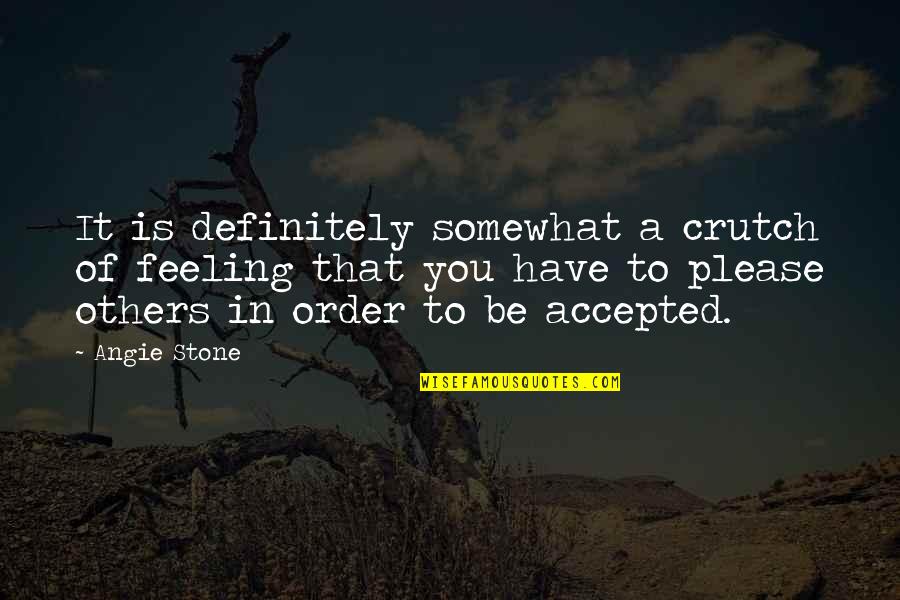 Feeling Accepted Quotes By Angie Stone: It is definitely somewhat a crutch of feeling