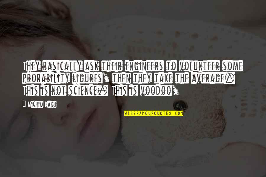 Feeling Alive In Nature Quotes By Michio Kaku: They basically ask their engineers to volunteer some