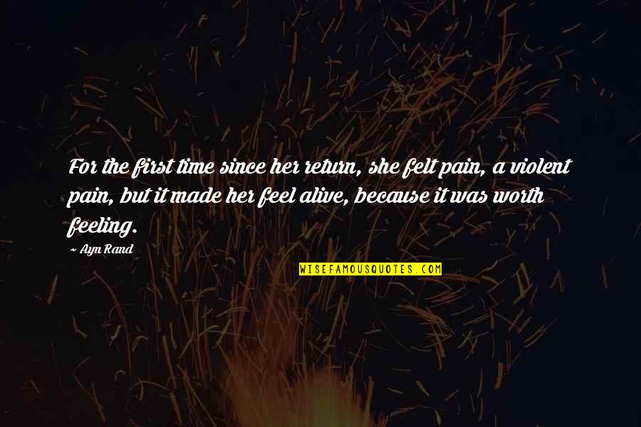 Feeling Alive Quotes By Ayn Rand: For the first time since her return, she