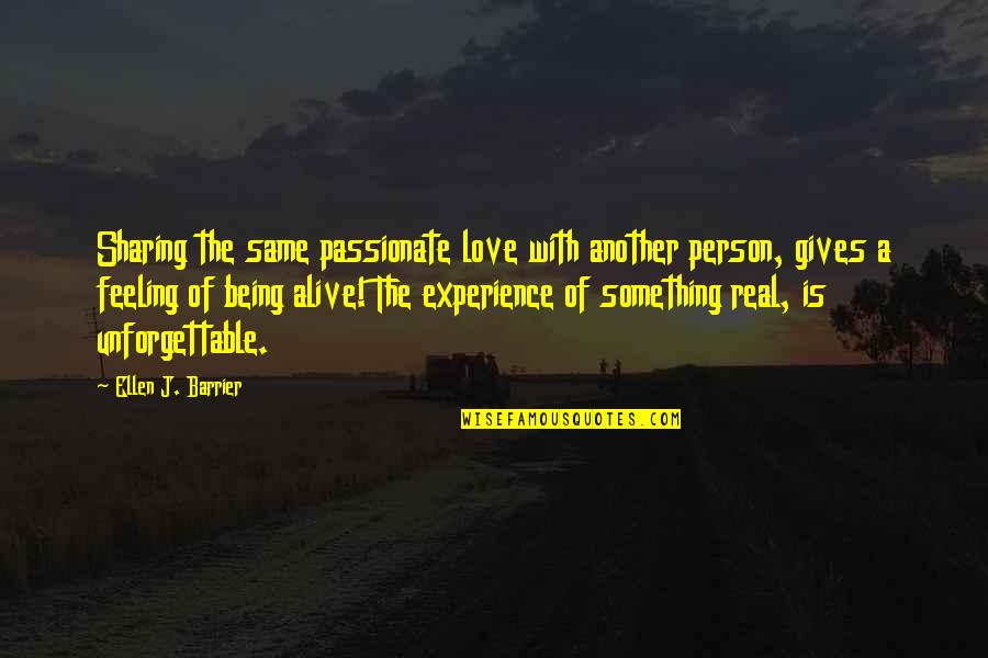 Feeling Alive Quotes By Ellen J. Barrier: Sharing the same passionate love with another person,