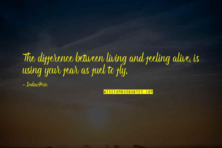 Feeling Alive Quotes By India.Arie: The difference between living and feeling alive, is