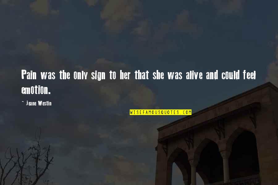Feeling Alive Quotes By Jeane Westin: Pain was the only sign to her that